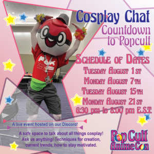 Cosplay Chat: Countdown to PopCult Tuesday August 1st Monday August 7th Tuesday August 15th Monday August 21st 6:30pm to 8pm EST